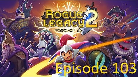 Rogue Legacy 2 Episode 103 - Blueprints Are Stealing My Gold