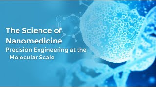 The Science of Nanomedicine: Precision Engineering at the Molecular Scale