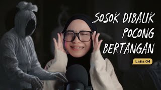 Sosok Dibalik Pocong Bertangan | Latis 04