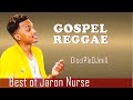 Best of jaron nurse discipledj mix 2021  gospel reggae  gospel soca