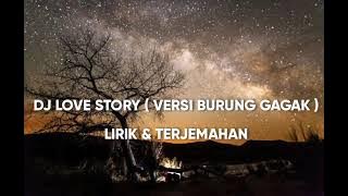 DJ LOVE STORY ( VERSI BURUNG GAGAK ) - LIRIK & TERJEMAHAN