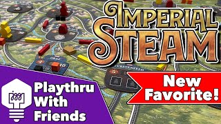 Imperial Steam - Playthru With Friends!