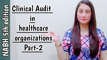 Clinical Audit in healthcare organizations (PART 2) by Sundeep Kaur