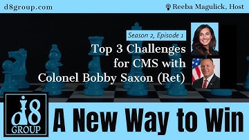 Top 3 Challenges for CMS with Colonel Bobby Saxon (Ret.) | Season 2, Epi 1, "A New Way to Win"