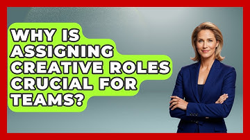 Why Is Assigning Creative Roles Crucial For Teams? - Directing Creative Success