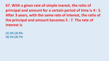 67. With a given rate of simple interest, the ratio of principal and amount for a certain || edu214