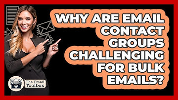 Why Are Email Contact Groups Challenging For Bulk Emails? - TheEmailToolbox.com
