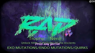 RAD Trophy 「Nerd!」100% of TOME OF THE ANCIENTS   EXO MUTATIONS/ENDO MUTATIONS/QUIRKS