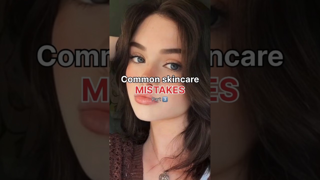 common skin care mistake part 3 