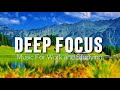 Deep Focus Music To Improve Concentration - Perfect Background Study & Work Music to Concentrate
