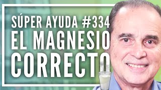 SÚPER AYUDA #334 El Magnesio Correcto