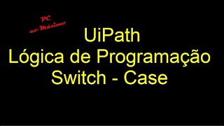15 - UiPath - Switch Case