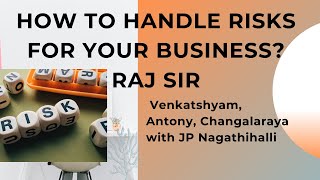 HOW TO HANDLE RISKS FOR YOUR BUSINESS Venkatshyam, Antony, Changalaraya with JP Nagathihalli