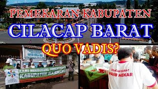 UPDATE PEMEKARAN KABUPATEN CILACAP BARAT. QUO VADIS?