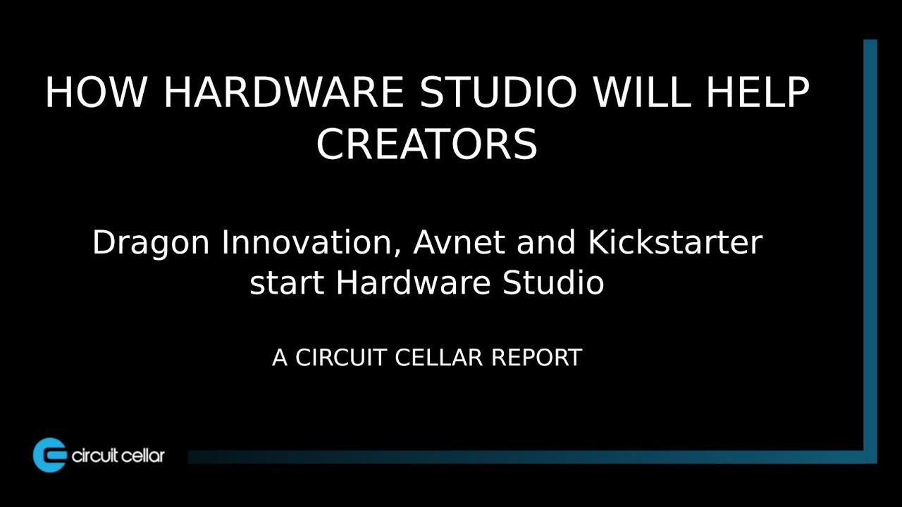 DRAGON INNOVATION, AVNET & KICKSTARTER LAUNCH 'HARDWARE STUDIO' | HARDWARE STUDIO WILL HELP CREATORS