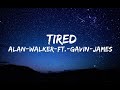 Alan walker  tired lyrics ft gavin james