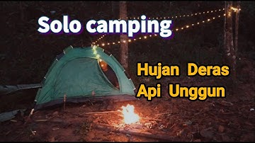 SOLO CAMPING : HUJAN DERAS DAN MEMBUAT API UNGGUN