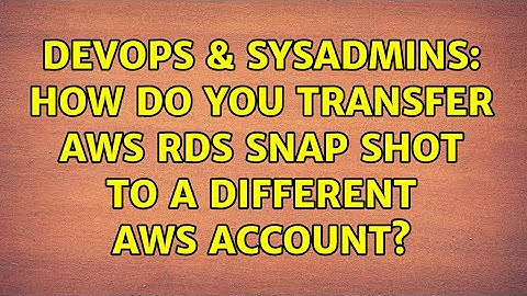 DevOps & SysAdmins: How do you transfer AWS RDS snap shot to a different AWS account?