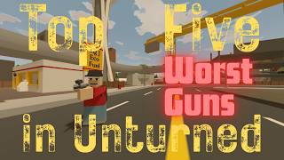 TOP FIVE WORST GUNS IN UNTURNED