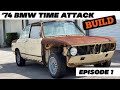 '74 BMW Time Attack Build - Episode 1