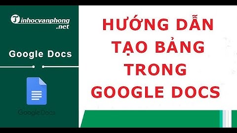【Hướng Dẫn】Cách tạo bảng trong Google Doc