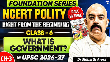 Polity NCERT Class 6 Chapter 3: What is Government? | UPSC 2026 & Beginners Dr Sidharth Arora