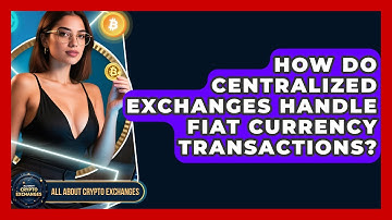 How Do Centralized Exchanges Handle Fiat Currency Transactions? | All About Crypto Exchanges News