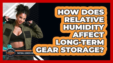 How Does Relative Humidity Affect Long-term Gear Storage? - Tactical Locker Experts