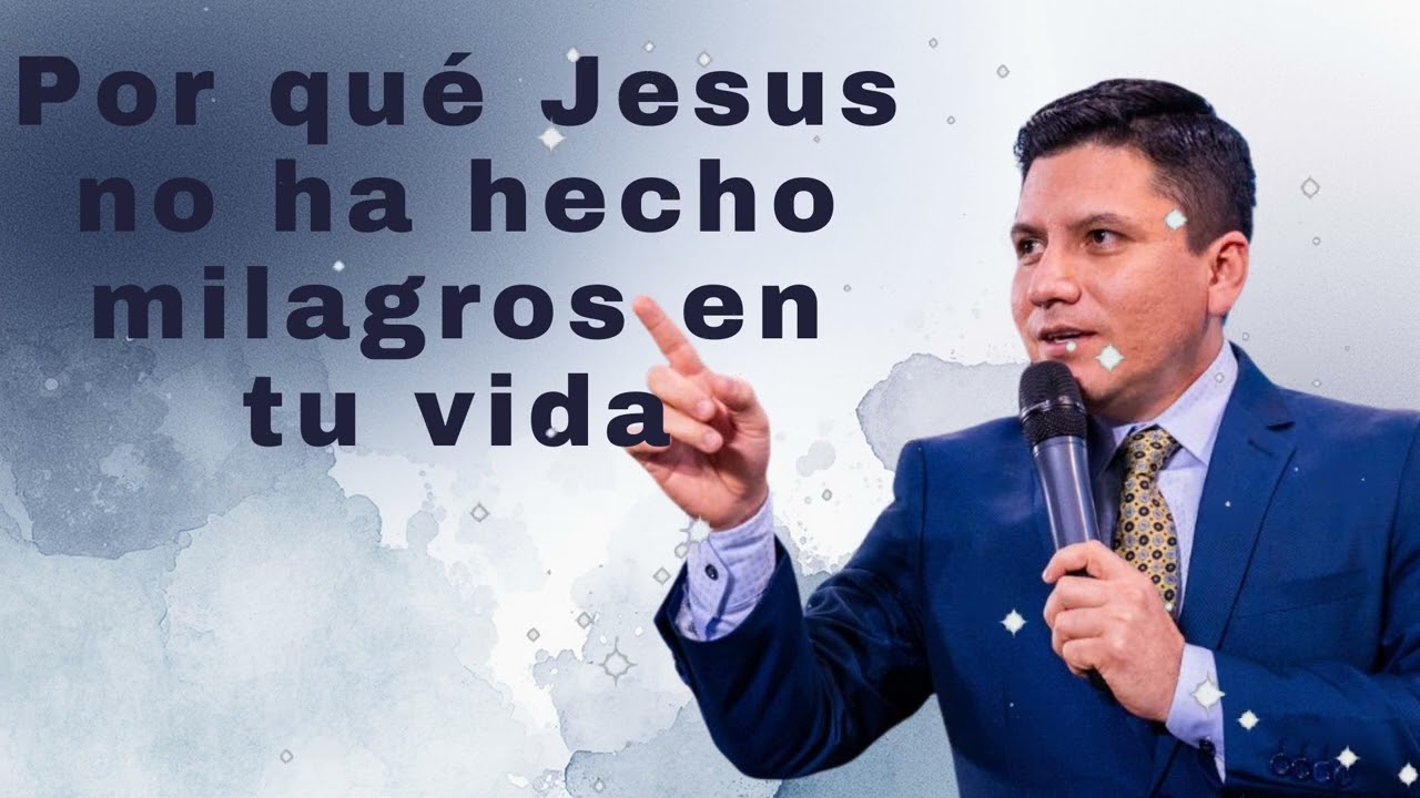 Por qué Jesus no ha hecho milagros en tu vida  - Pr Joel Flores
