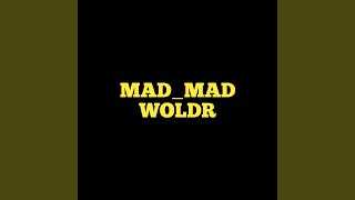 Mad_mad Woldr