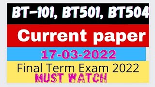 BT101 , BT501 , BT504 today paper | current paper | BT101 , BT501 , BT504 final term paper