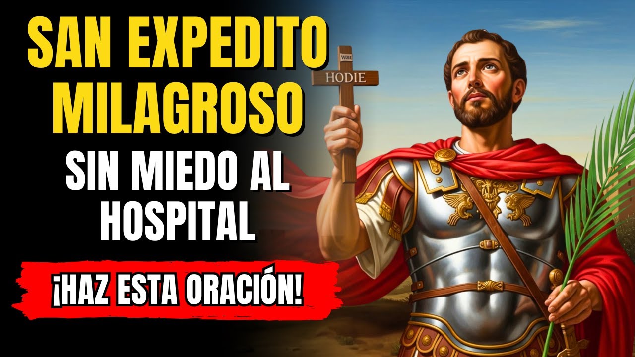 ORACIÓN a SAN EXPEDITO para ENTRAR a EXÁMENES y HOSPITALES SIN MIEDO, de la MANO de DIOS