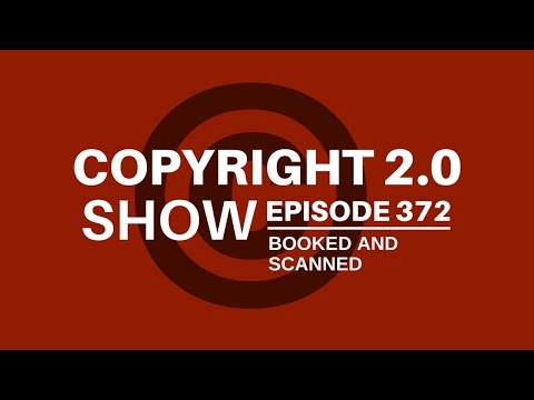 Copyright 2.0 Show - Episode 372 - Booked and Scanned