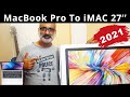 From MacBook Pro to 27‑inch iMac. 2021 Unboxing and Review