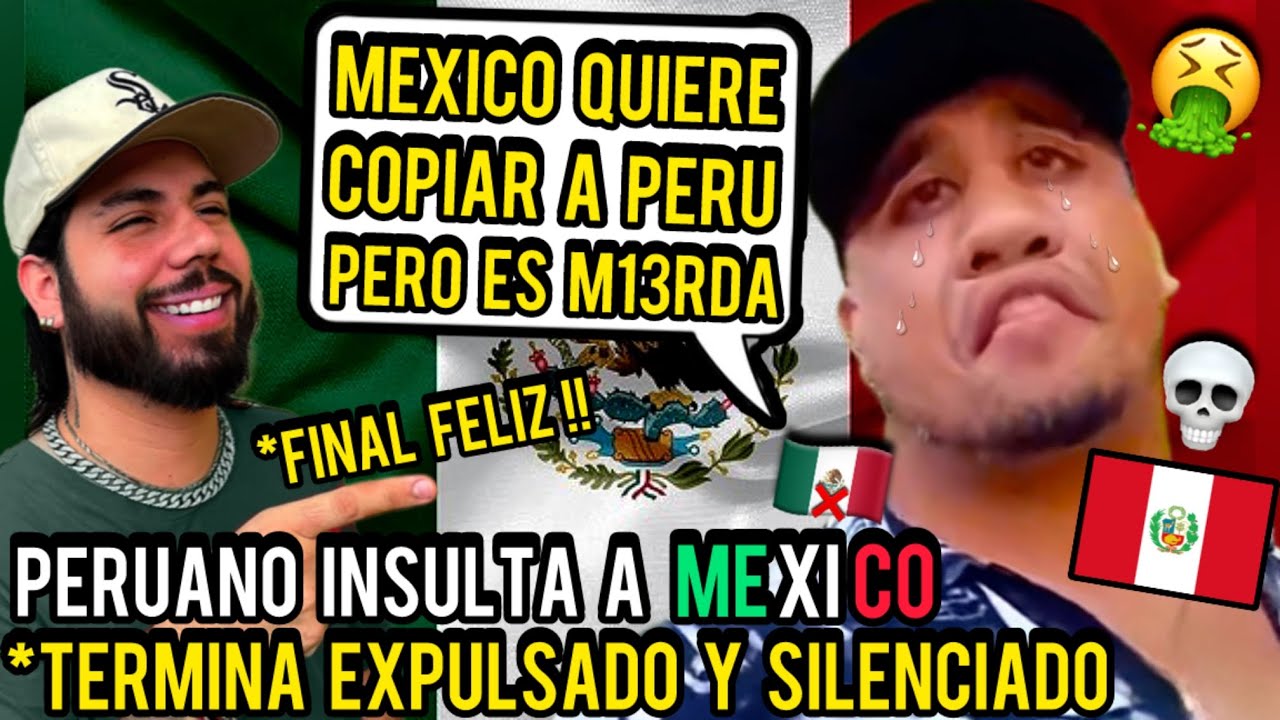 PERUANO INSULTA A MEXICO y termino EXPULSADO Y ARREPENTIDO | NO DEBISTE INSULT4R MEXICO