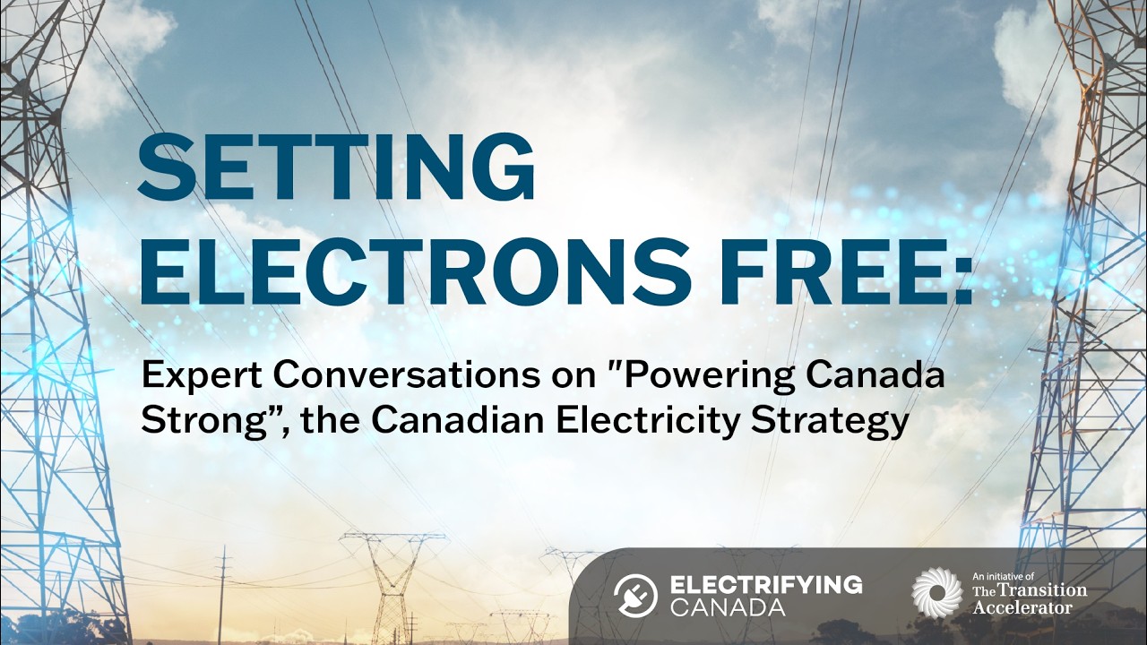 Setting Electrons Free: Expert Conversations on "Powering Canada Strong"