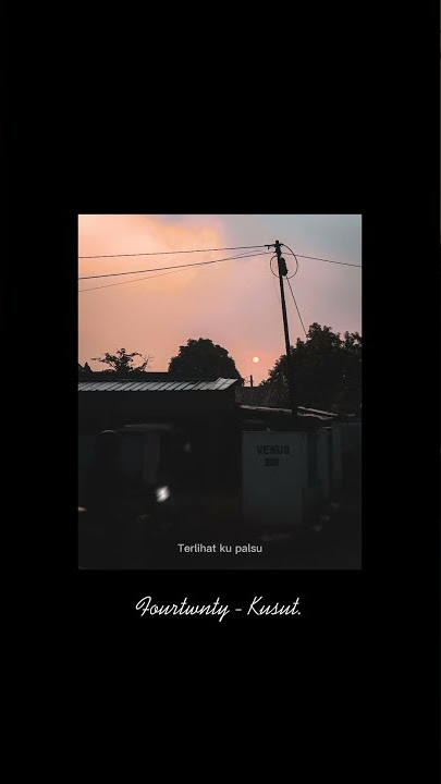 Fourtwnty - Kusut stoty whatsapp 30 detik