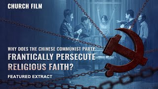 Christian Movie Extract 1 From "Sweetness in Adversity": Why Does the Chinese Communist Party Frantically Suppress and Persecute Religious Faith?
