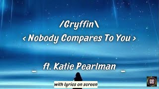 Gryffin ft. Katie Pearlman - Nobody Compares To You (Lyrics)