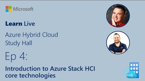 Learn Live   Introduction to Azure Stack HCI core technologies
