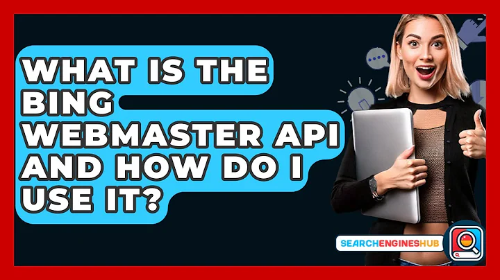 What Is The Bing Webmaster API And How Do I Use It? - SearchEnginesHub.com