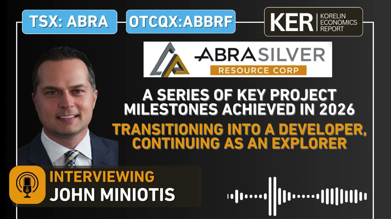 AbraSilver Resource– A Series Of Key Project Milestones Achieved in 2026, Transitioning To Developer