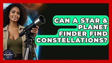 Can A Star & Planet Finder Find Constellations? - Astronomy Made Simple