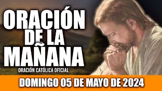 ORACION DE LA MAÑANA DE HOY DOMINGO 05 DE MAYO DE 2024| Oración Católica