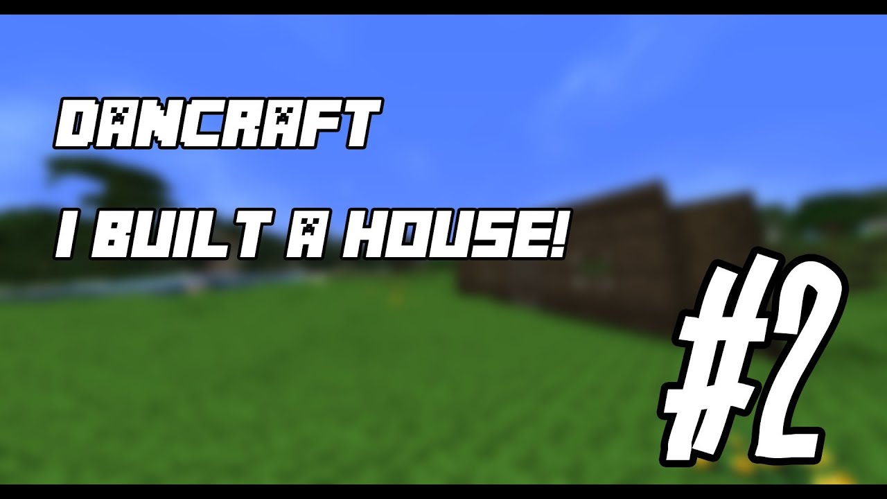 Minecraft : DanCraft #2 I BUILT A HOUSE!