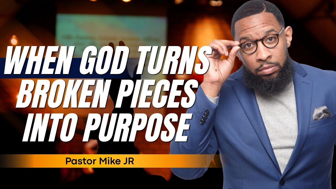 WHEN GOD TURNS BROKEN PIECES INTO PURPOSE | PASTOR MIKE JR