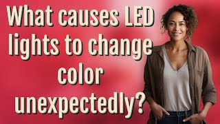 What causes LED lights to change color unexpectedly?