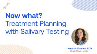 Webinar: Now What? Treatment Planning with Salivary Testing