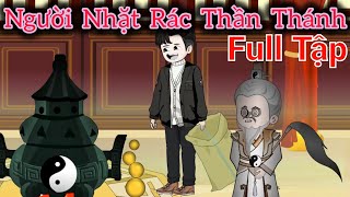 Full TRỌN BỘ | Người Nhặt Rác Thần Thánh - Bạch Tiên Sinh