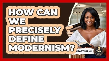How Can We Precisely Define Modernism? - Literary Icons
